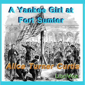 A Yankee Girl at Fort Sumter - Alice Turner CURTIS Audiobooks - Free Audio Books | Knigi-Audio.com/en/