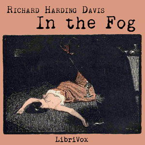 In the Fog - Richard Harding Davis Audiobooks - Free Audio Books | Knigi-Audio.com/en/