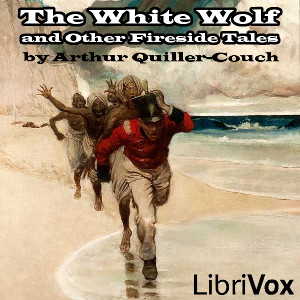 The White Wolf and Other Fireside Tales - Sir Arthur Thomas QUILLER-COUCH Audiobooks - Free Audio Books | Knigi-Audio.com/en/