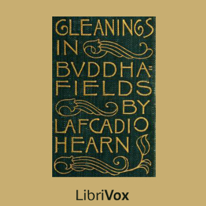 Gleanings in Buddha Fields - Lafcadio HEARN Audiobooks - Free Audio Books | Knigi-Audio.com/en/