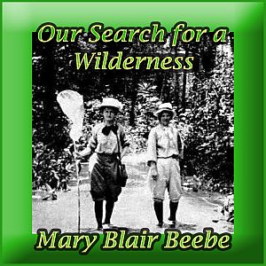 Our Search for a Wilderness, An Account of Two Ornithological Expeditions to Venezuela and British Guiana - William  BEEBE Audiobooks - Free Audio Books | Knigi-Audio.com/en/