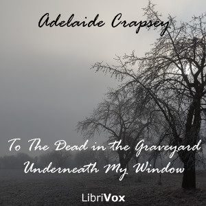 To The Dead in the Graveyard Underneath My Window - Adelaide CRAPSEY Audiobooks - Free Audio Books | Knigi-Audio.com/en/