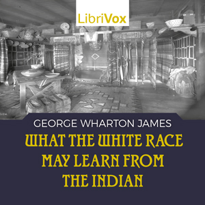 What the White Race May Learn from the Indian - George Wharton JAMES Audiobooks - Free Audio Books | Knigi-Audio.com/en/