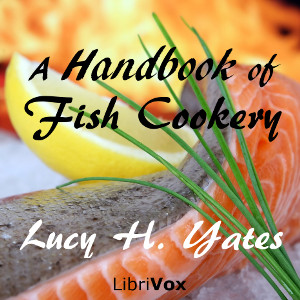 A Handbook of Fish Cookery - Lucy H. YATES Audiobooks - Free Audio Books | Knigi-Audio.com/en/
