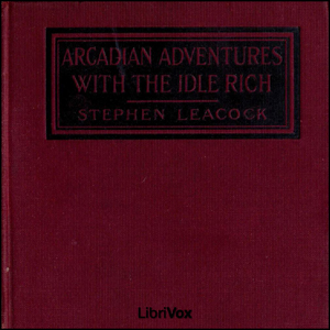 Arcadian Adventures with the Idle Rich - Stephen Leacock Audiobooks - Free Audio Books | Knigi-Audio.com/en/