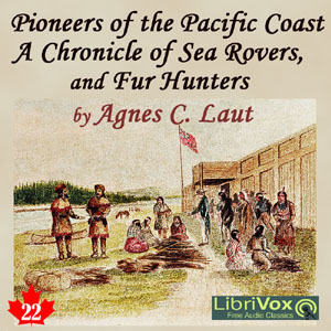 Chronicles of Canada Volume 22 - Pioneers of the Pacific Coast: A Chronicle of Sea Rovers and Fur Hunters - Agnes C. LAUT Audiobooks - Free Audio Books | Knigi-Audio.com/en/