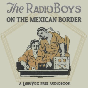 The Radio Boys on the Mexican Border - Gerald BRECKENRIDGE Audiobooks - Free Audio Books | Knigi-Audio.com/en/