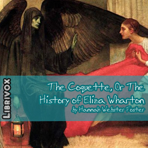 The Coquette, Or The History of Eliza Wharton - Hannah Webster FOSTER Audiobooks - Free Audio Books | Knigi-Audio.com/en/