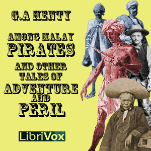 Among Malay Pirates : a Tale of Adventure and Peril - G. A. Henty Audiobooks - Free Audio Books | Knigi-Audio.com/en/