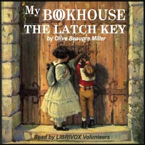 The Latch Key of My Bookhouse - Olive Beaupre MILLER Audiobooks - Free Audio Books | Knigi-Audio.com/en/