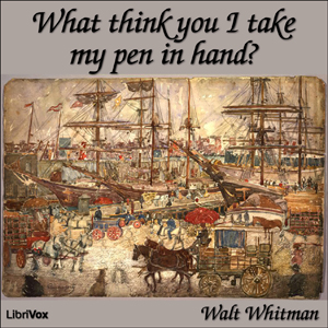 What Think You I Take my Pen in Hand? - Walt Whitman Audiobooks - Free Audio Books | Knigi-Audio.com/en/