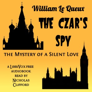 The Czar's Spy: The Mystery of a Silent Love (version 2) - William Le Queux Audiobooks - Free Audio Books | Knigi-Audio.com/en/