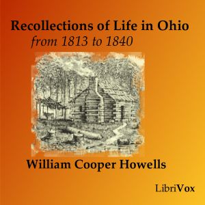 Recollections of Life in Ohio, from 1813-1840 - William Cooper HOWELLS Audiobooks - Free Audio Books | Knigi-Audio.com/en/