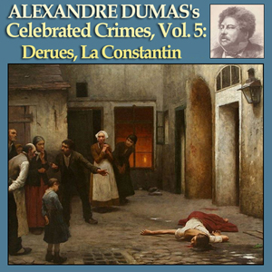 Celebrated Crimes, Vol. 5: Derues, La Constantin - Alexandre Dumas Audiobooks - Free Audio Books | Knigi-Audio.com/en/
