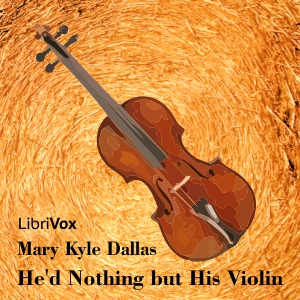 He’d Nothing but His Violin - Mary Kyle DALLAS Audiobooks - Free Audio Books | Knigi-Audio.com/en/