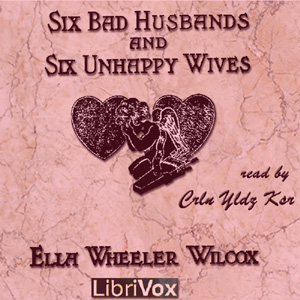 Six Bad Husbands and Six Unhappy Wives - Ella Wheeler Wilcox Audiobooks - Free Audio Books | Knigi-Audio.com/en/