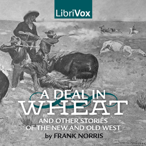 A Deal in Wheat and other Stories of the New and Old West - Frank Norris Audiobooks - Free Audio Books | Knigi-Audio.com/en/