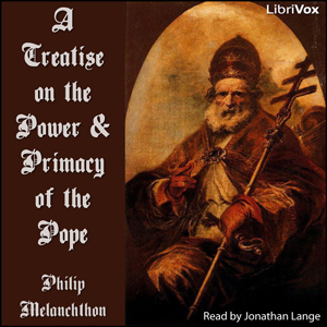 A Treatise on the Power and Primacy of the Pope - Philipp MELANCHTHON Audiobooks - Free Audio Books | Knigi-Audio.com/en/