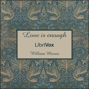 Love is enough - William Morris Audiobooks - Free Audio Books | Knigi-Audio.com/en/