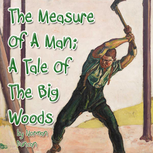 The Measure Of A Man; A Tale Of The Big Woods - Norman Duncan Audiobooks - Free Audio Books | Knigi-Audio.com/en/