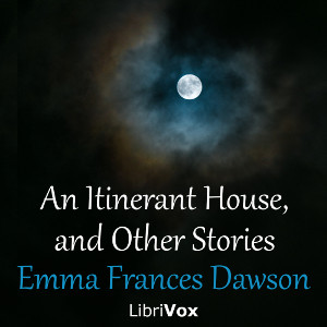 An Itinerant House, and Other Stories - Emma Frances DAWSON Audiobooks - Free Audio Books | Knigi-Audio.com/en/