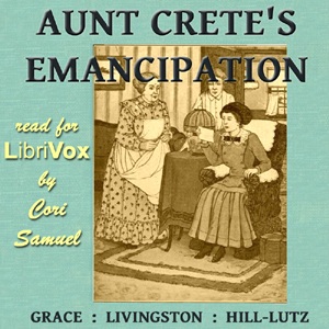 Aunt Crete's Emancipation - Grace Livingston Hill Audiobooks - Free Audio Books | Knigi-Audio.com/en/