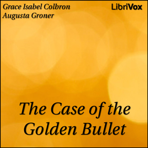 The Case of the Golden Bullet - Grace Isabel Colbron Audiobooks - Free Audio Books | Knigi-Audio.com/en/