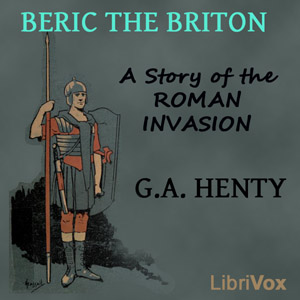 Beric the Briton: a Story of the Roman Invasion - G. A. Henty Audiobooks - Free Audio Books | Knigi-Audio.com/en/