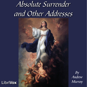 Absolute Surrender and Other Addresses - Andrew Murray Audiobooks - Free Audio Books | Knigi-Audio.com/en/