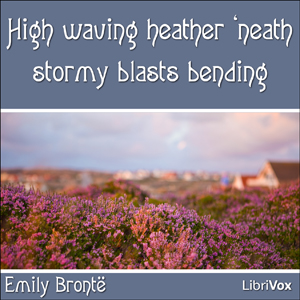 High waving heather 'neath stormy blasts bending - Emily Brontë Audiobooks - Free Audio Books | Knigi-Audio.com/en/