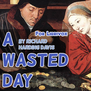 A Wasted Day - Richard Harding Davis Audiobooks - Free Audio Books | Knigi-Audio.com/en/