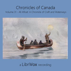 Chronicles of Canada Volume 31 - All Afloat: A Chronicle of Craft and Waterways - William Wood Audiobooks - Free Audio Books | Knigi-Audio.com/en/