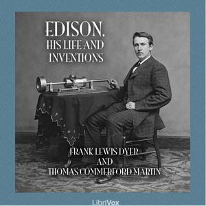 Edison, His Life and Inventions - Frank Lewis DYER Audiobooks - Free Audio Books | Knigi-Audio.com/en/