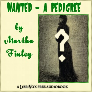 Wanted - A Pedigree - Martha Finley Audiobooks - Free Audio Books | Knigi-Audio.com/en/