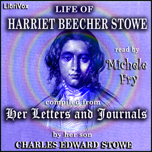 Life of Harriet Beecher Stowe, Compiled from her Letters and Journals - Charles Edward Stowe Audiobooks - Free Audio Books | Knigi-Audio.com/en/