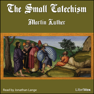 The Small Catechism - Martin Luther Audiobooks - Free Audio Books | Knigi-Audio.com/en/