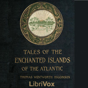 Tales of the Enchanted Islands of the Atlantic - Thomas Wentworth Higginson Audiobooks - Free Audio Books | Knigi-Audio.com/en/