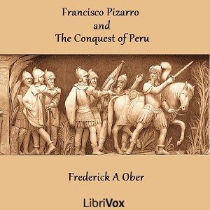 Francisco Pizarro and the Conquest of Peru - Frederick A. Ober Audiobooks - Free Audio Books | Knigi-Audio.com/en/