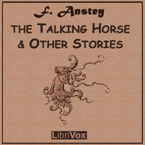 The Talking Horse And Other Stories - F. Anstey Audiobooks - Free Audio Books | Knigi-Audio.com/en/