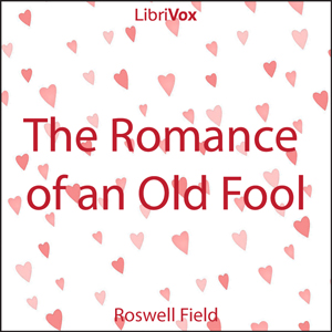 The Romance of an Old Fool - Roswell Field Audiobooks - Free Audio Books | Knigi-Audio.com/en/