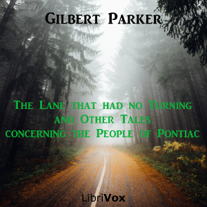 The Lane that had no Turning, and Other Tales concerning the People of Pontiac - Gilbert Parker Audiobooks - Free Audio Books | Knigi-Audio.com/en/