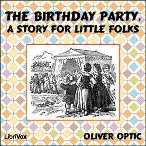 The Birthday Party, A Story for Little Folks - Oliver Optic Audiobooks - Free Audio Books | Knigi-Audio.com/en/