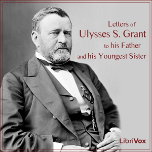 Letters of Ulysses S. Grant to His Father and His Youngest Sister - Ulysses S. Grant Audiobooks - Free Audio Books | Knigi-Audio.com/en/