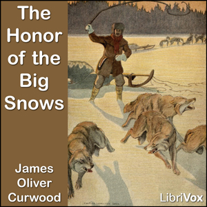 The Honor of the Big Snows - James Oliver Curwood Audiobooks - Free Audio Books | Knigi-Audio.com/en/