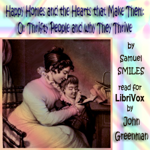 Happy Homes and the Hearts that Make Them: Or Thrifty People and why They Thrive - Samuel Smiles Audiobooks - Free Audio Books | Knigi-Audio.com/en/