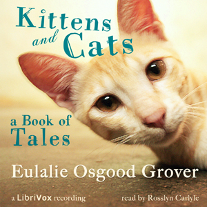 Kittens and Cats: A Book of Tales - Eulalie Osgood Grover Audiobooks - Free Audio Books | Knigi-Audio.com/en/