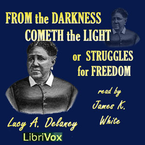 From the Darkness Cometh the Light, or Struggles for Freedom - Lucy Ann Delaney Audiobooks - Free Audio Books | Knigi-Audio.com/en/