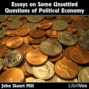 Essays on Some Unsettled Questions of Political Economy - John Stuart Mill Audiobooks - Free Audio Books | Knigi-Audio.com/en/