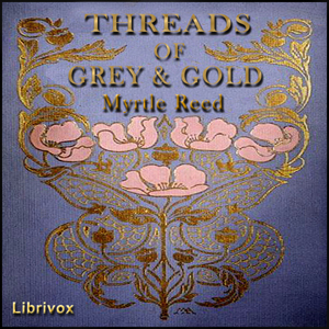 Threads of Grey and Gold - Myrtle Reed Audiobooks - Free Audio Books | Knigi-Audio.com/en/