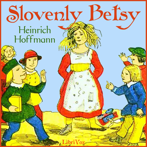 Slovenly Betsy - Heinrich Hoffmann Audiobooks - Free Audio Books | Knigi-Audio.com/en/